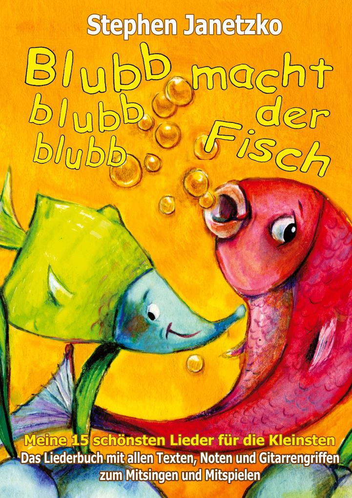 Blubb blubb blubb macht der Fisch - Meine 15 schönsten Lieder für die Kleinsten