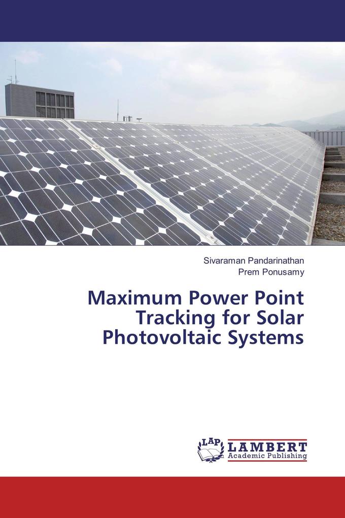 Maximum Power Point Tracking for Solar Photovoltaic Systems