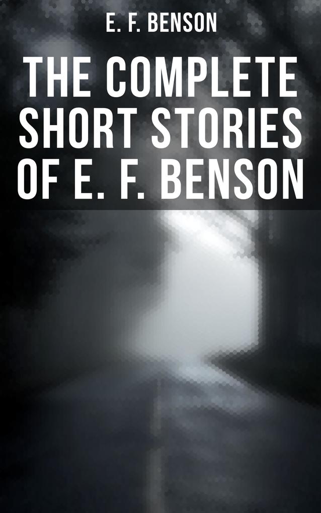 The Complete Short Stories of E. F. Benson