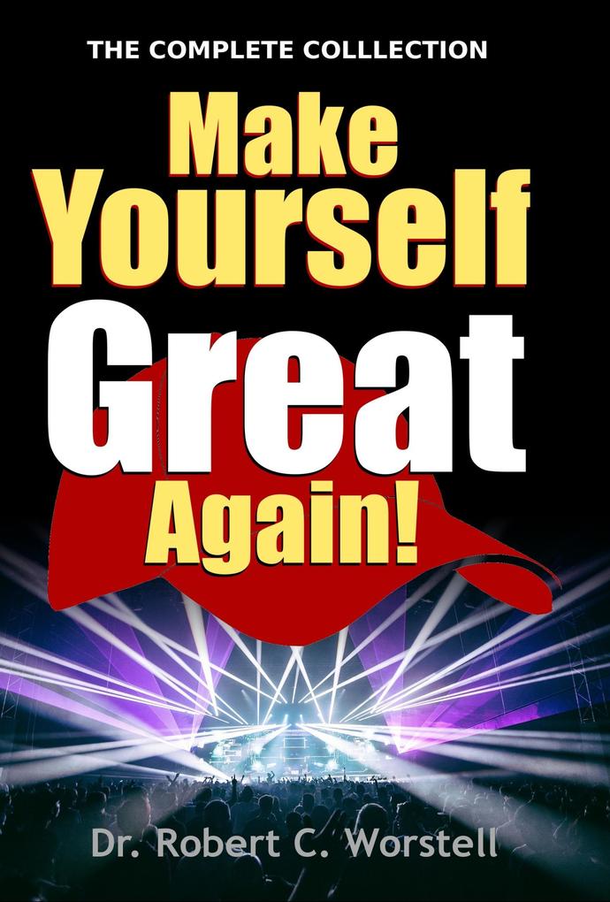 Make Yourself Great Again - Complete Collection (Mindset Stacking Guides #21)
