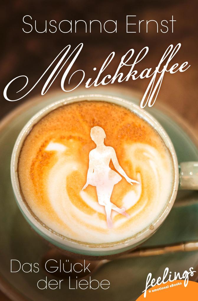 Milchkaffee - Das Glück der Liebe - Susanna Ernst