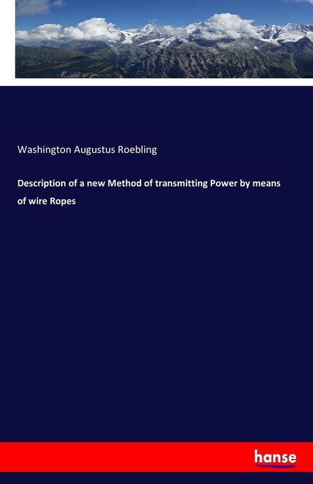 Description of a new Method of transmitting Power by means of wire Ropes - Washington Augustus Roebling