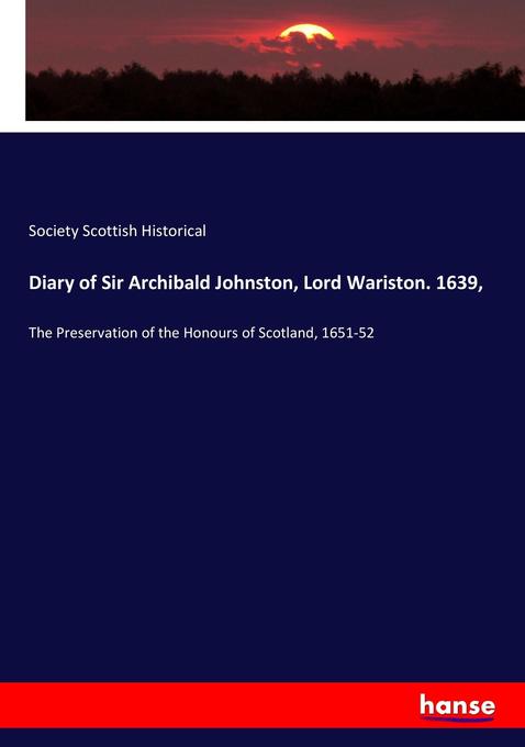 Diary of Sir Archibald Johnston Lord Wariston. 1639
