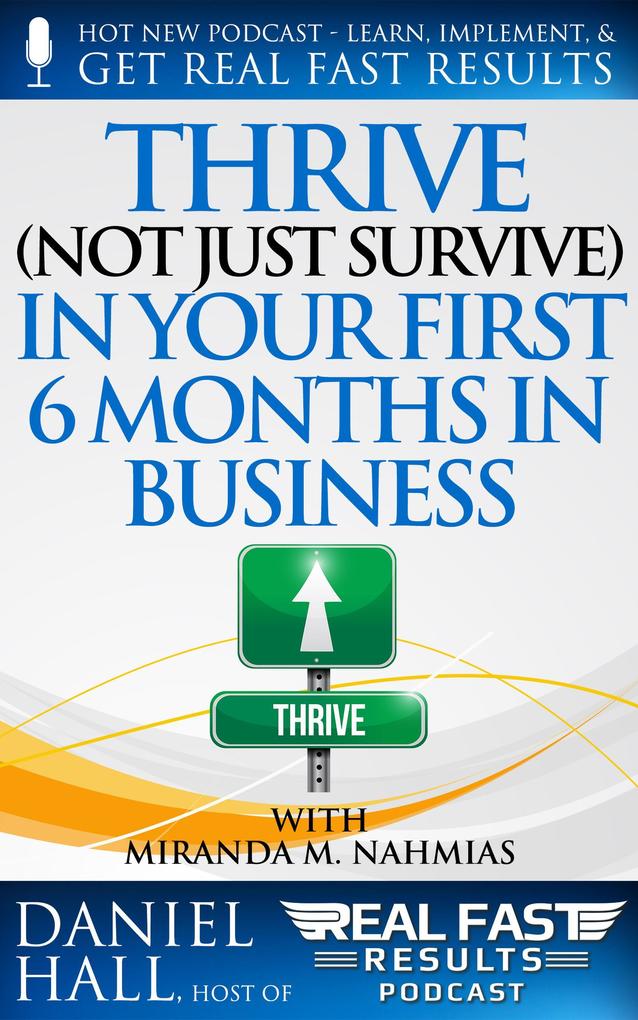 Thrive (Not Just Survive) In Your First Six Months in Business (Real Fast Results #50)