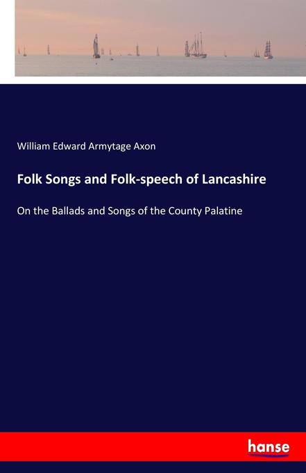 Folk Songs and Folk-speech of Lancashire