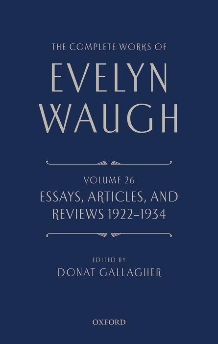 The Complete Works of Evelyn Waugh: Essays Articles and Reviews 1922-1934