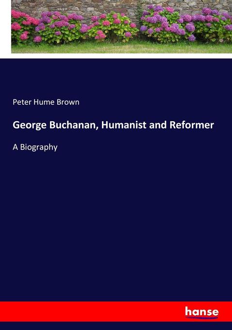 George Buchanan Humanist and Reformer
