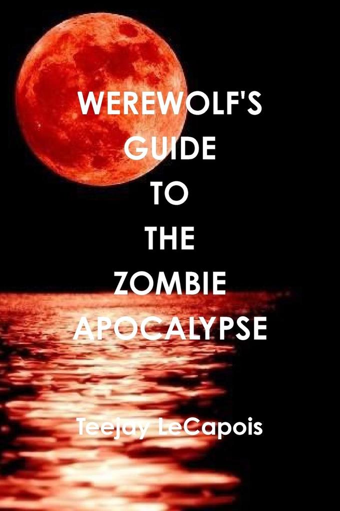 Werewolf‘s Guide To The Zombie Apocalypse