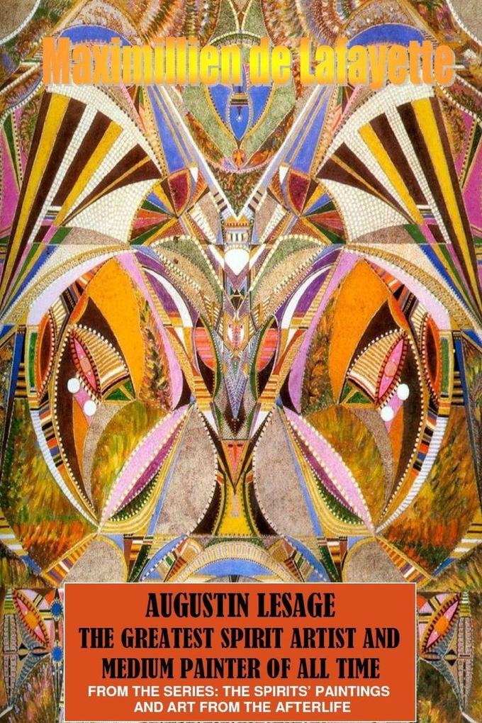 Augustin Lesage the greatest spirit artist and medium painter of all time (In Colors)
