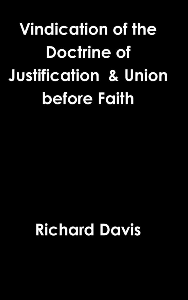 Vindication of the Doctrine of Justification & Union before Faith