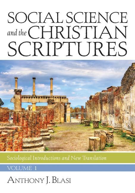 Social Science and the Christian Scriptures Volume 1: Sociological Introductions and New Translation - Anthony J. Blasi