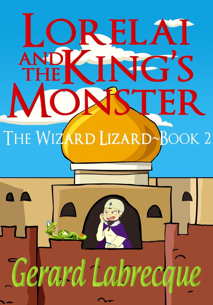 Lorelia And The King‘s Monster The Wizard Lizard Book 2