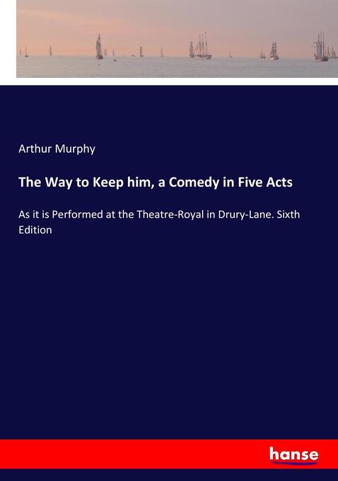 The Way to Keep him a Comedy in Five Acts