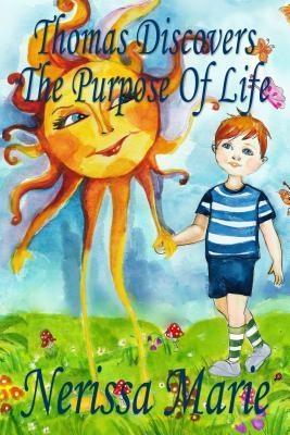 Thomas Discovers The Purpose Of Life (Kids book about Self-Esteem for Kids Picture Book Kids Books Bedtime Stories for Kids Picture Books Baby Books Kids Books Bedtime Story Books for Kids)