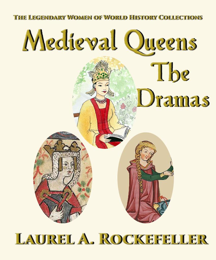 Medieval Queens The Dramas (The Legendary Women of World History Collections #5)