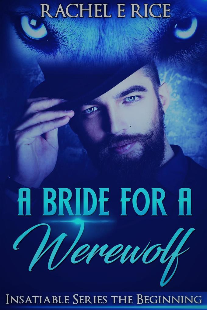 A Bride For A Werewolf: The Beginning (Insatiable Werewolf Series #1)