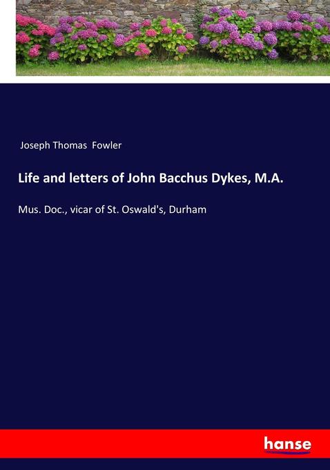 Life and letters of John Bacchus Dykes M.A.