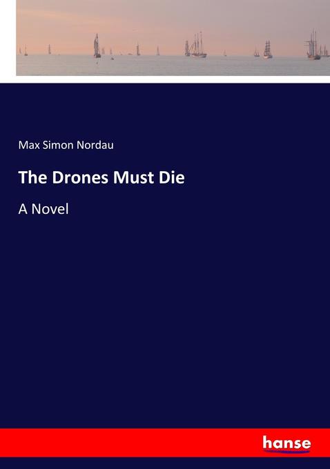 The Drones Must Die - Max Simon Nordau