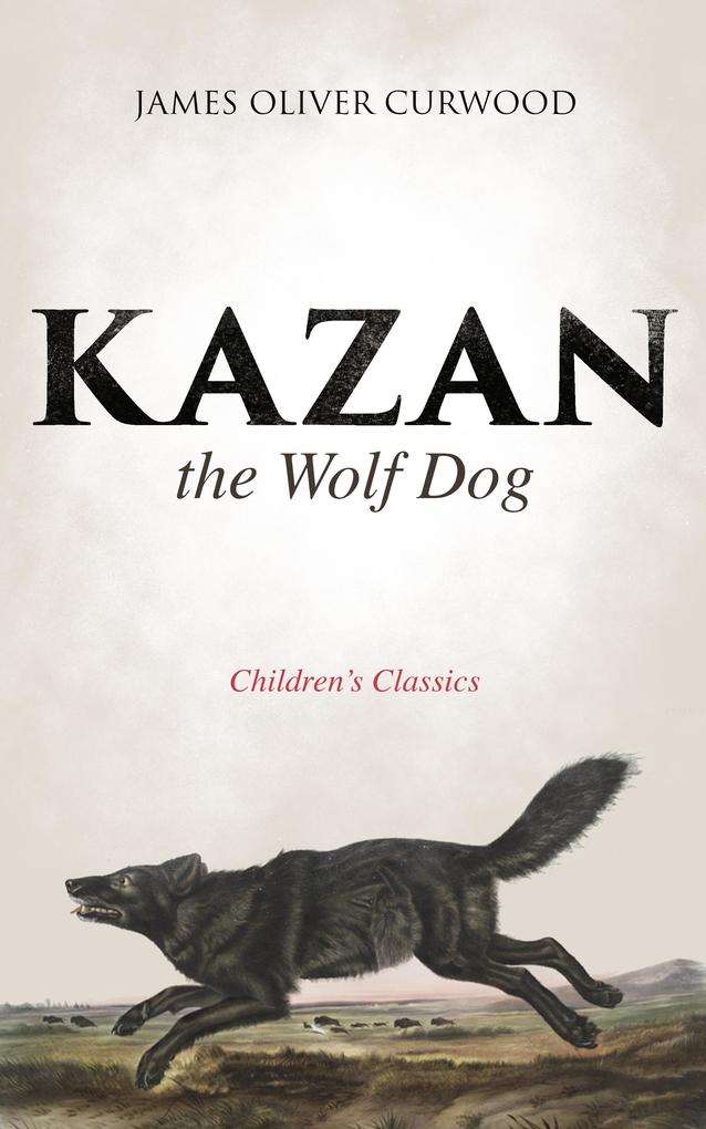 Kazan the Wolf Dog (Children‘s Classics)