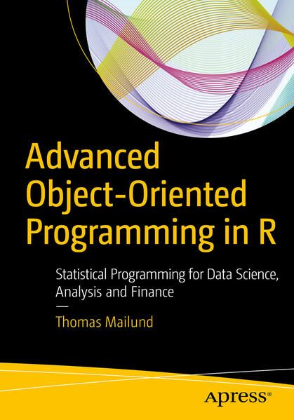 Advanced Object-Oriented Programming in R: Statistical Programming for Data Science Analysis and Finance - Thomas Mailund