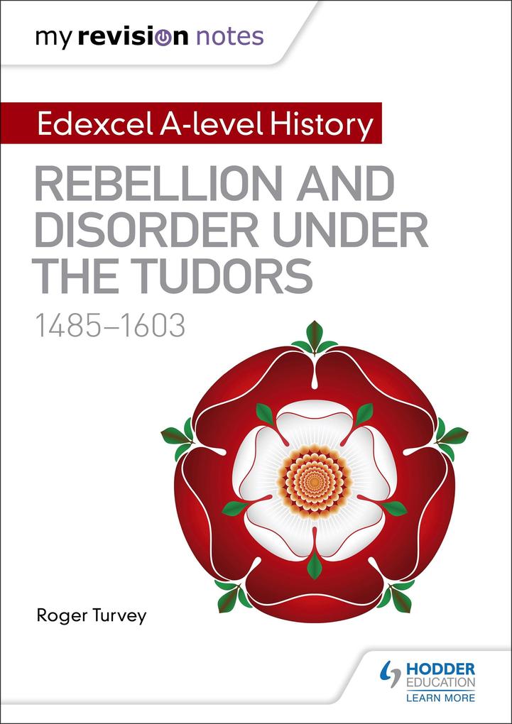 My Revision Notes: Edexcel A-level History: Rebellion and disorder under the Tudors 1485-1603