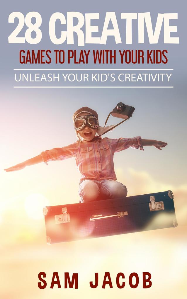 28 Creative Games To Play With Your Kids (Happy Parents)