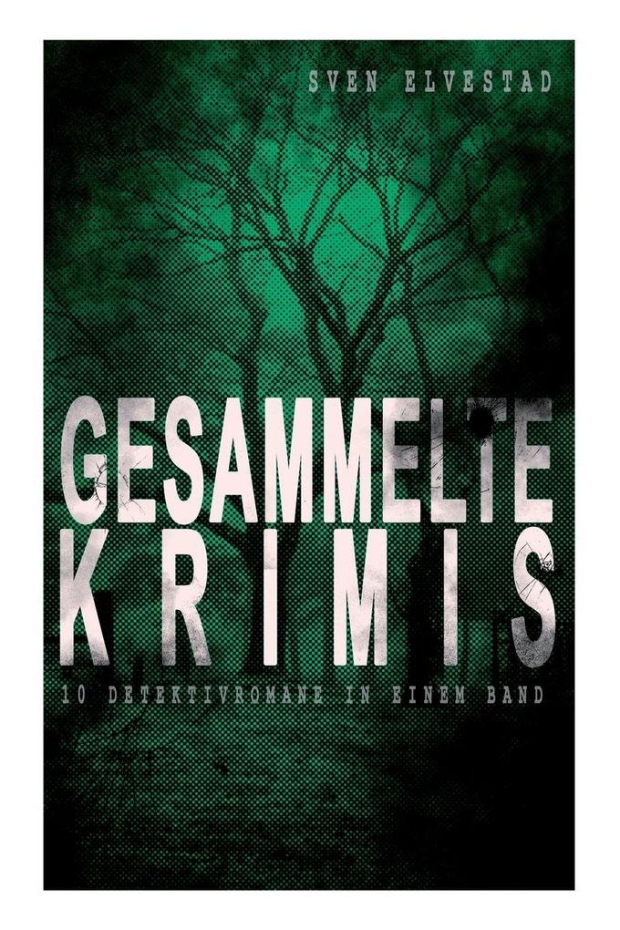 Gesammelte Krimis (10 Detektivromane in einem Band)