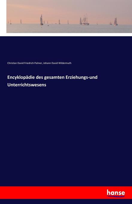 Encyklopädie des gesamten Erziehungs-und Unterrichtswesens - Christian David Friedrich Palmer/ Johann David Wildermuth