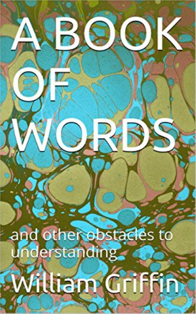 A Book of Words: and other obstacles to understanding