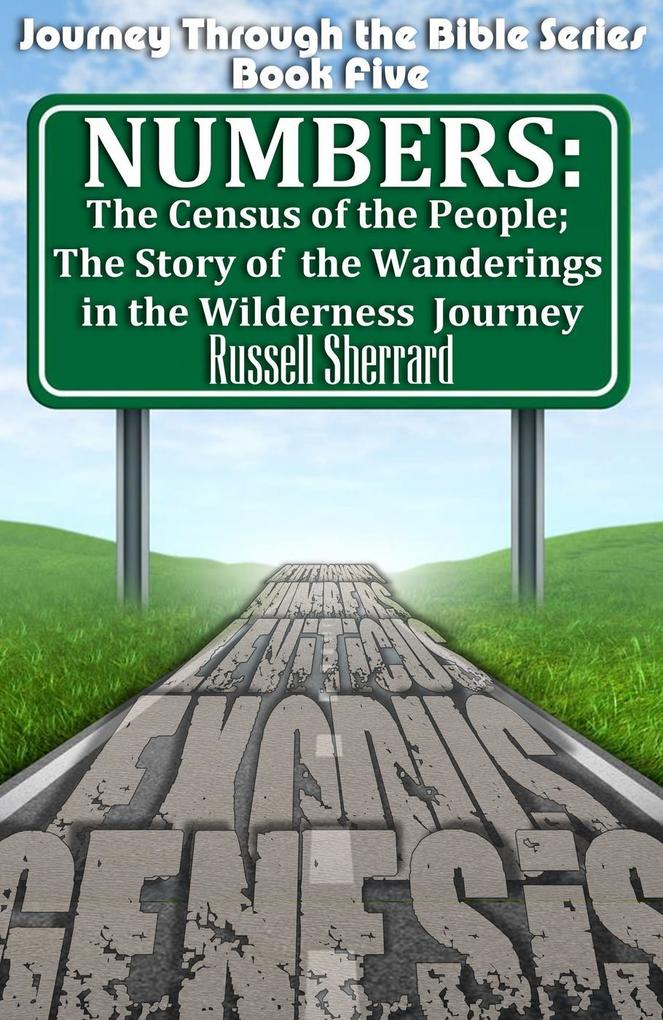 Numbers: The Census of the People; The Story of the Wanderings in the Wilderness Journey (Journey Through the Bible #5)