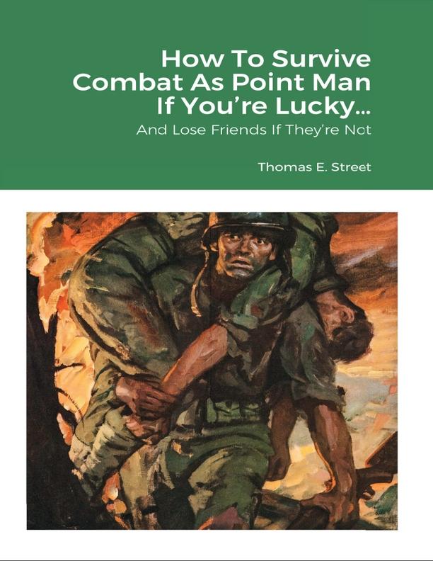 How to Survive Combat As Point Man If You‘re Lucky ... and Lose Friends If They‘re Not