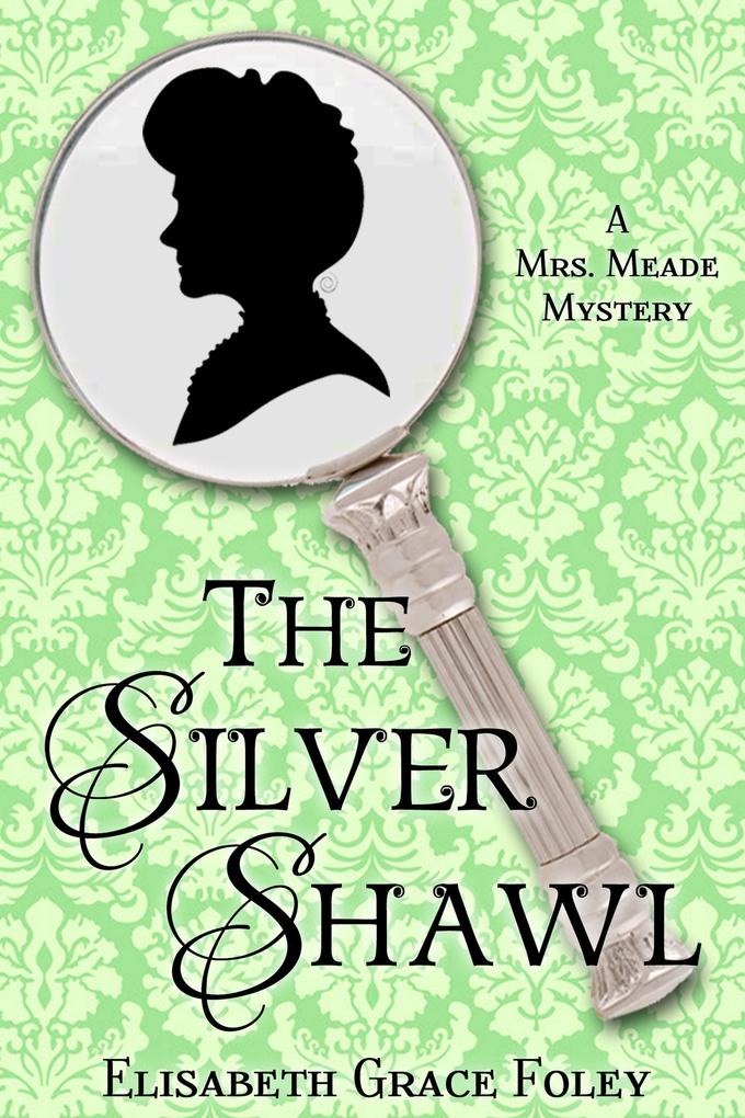 The Silver Shawl: A Mrs. Meade Mystery (The Mrs. Meade Mysteries #1)