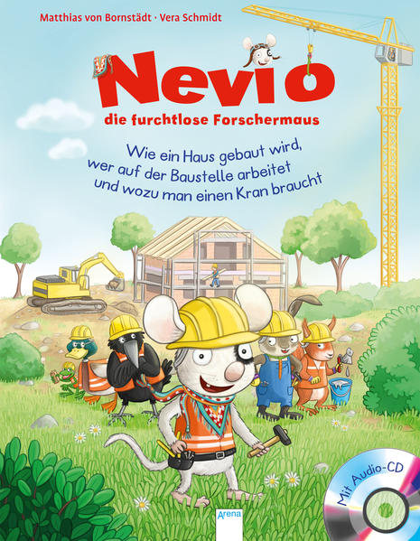 Image of Nevio die furchtlose Forschermaus 04. Wie ein Haus gebaut wird wer auf der Baustelle arbeitet und wozu man einen Kran braucht