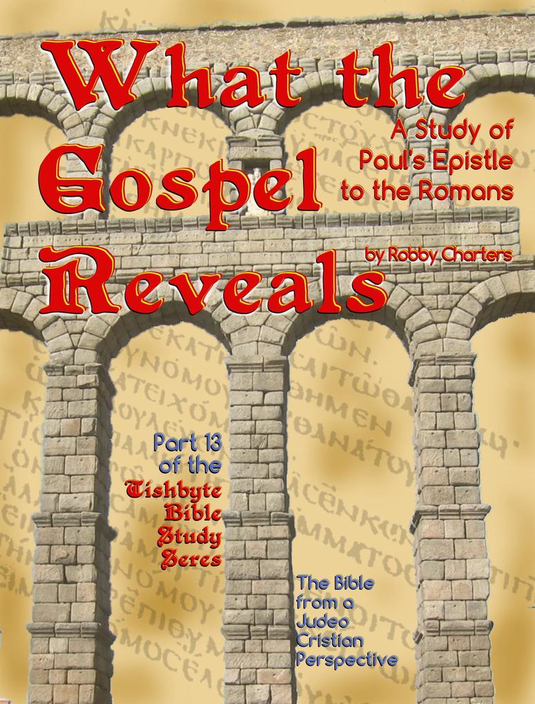What the Gospel Reveals: A Study of Paul‘s Epistle to the Romans