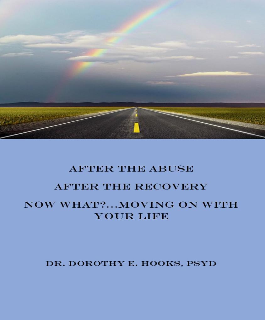 After the Abuse After the Recovery Now What?... Moving On With Your Life (Abuse Recovery #4)