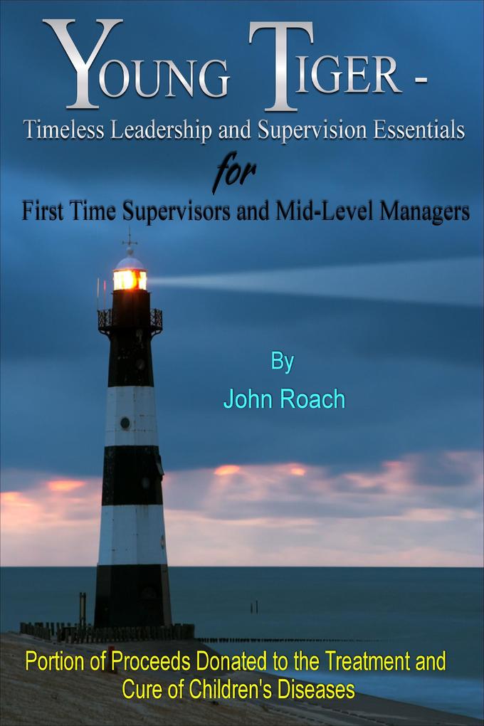 Young Tiger: Timeless Leadership and Supervision Essentials for First Time Supervisors and Mid-Level Managers