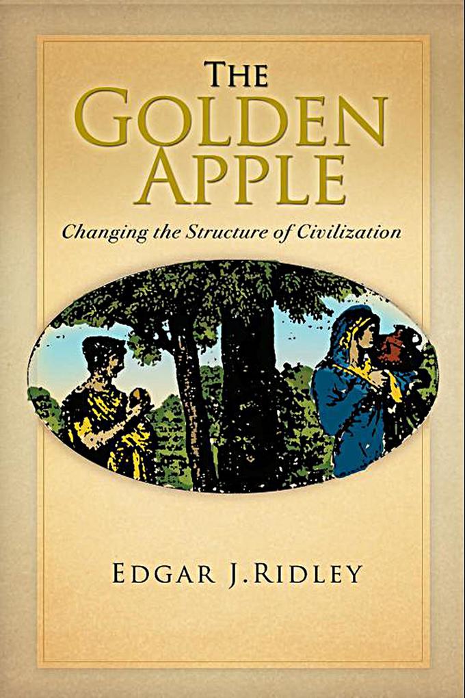 The Golden Apple: Changing the Structure of Civilization - Volume 1