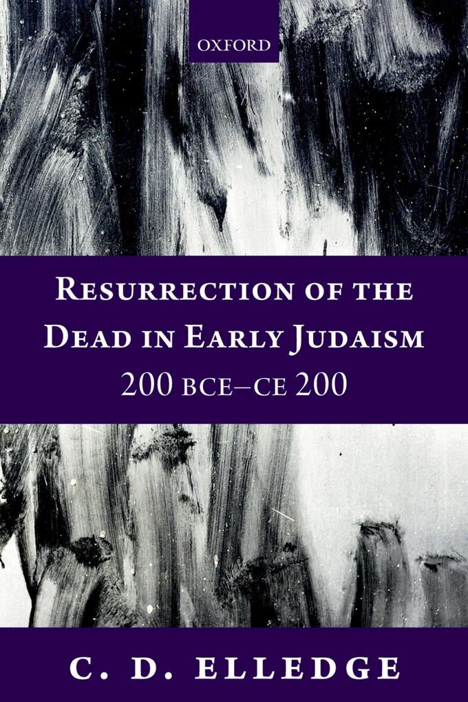 Resurrection of the Dead in Early Judaism 200 BCE-CE 200