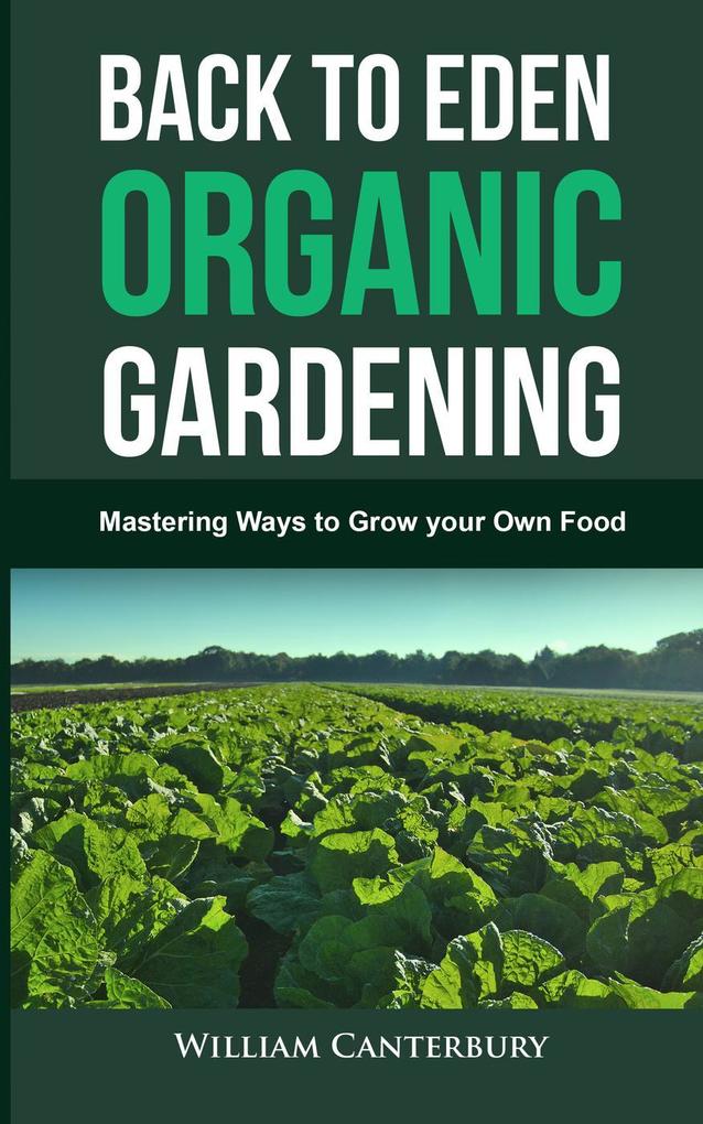 Back to Eden Organic Gardening: Mastering Ways to Grow your Own Food (Homesteading Freedom)