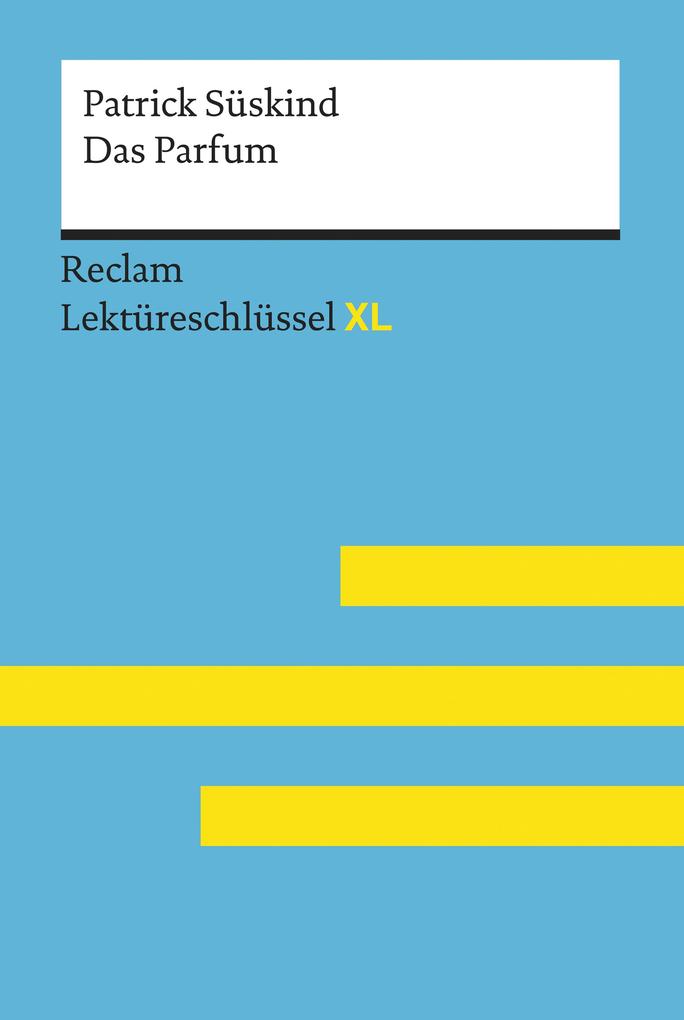 Das Parfum von Patrick Süskind: Reclam Lektüreschlüssel XL - Helmut Bernsmeier/ Patrick Süskind