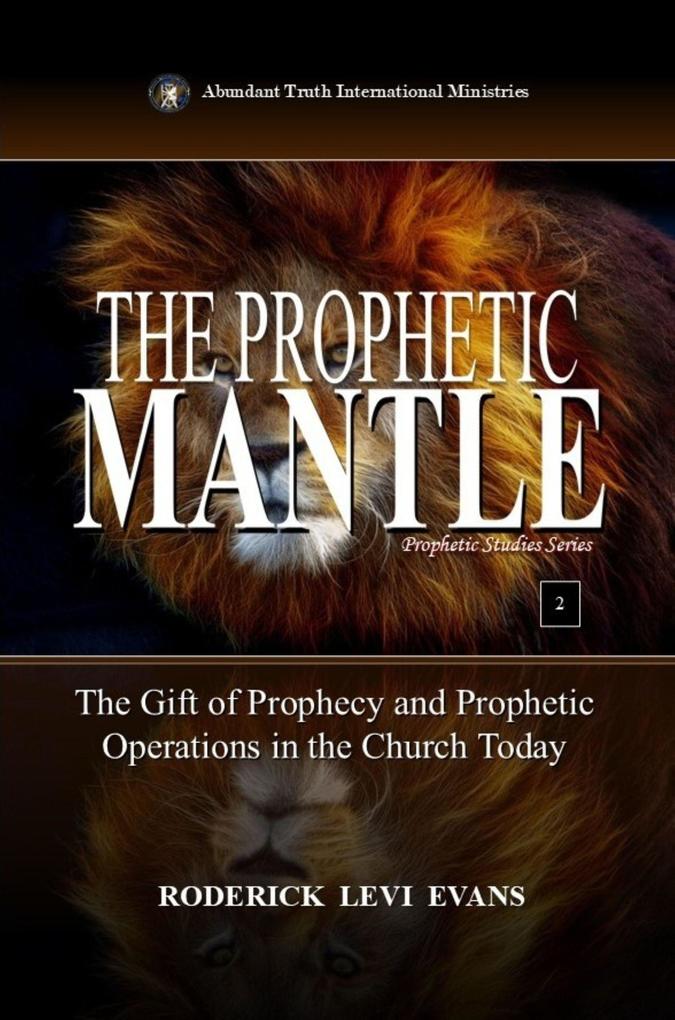 The Prophetic Mantle: The Gift of Prophecy and Prophetic Operations in the Church Today