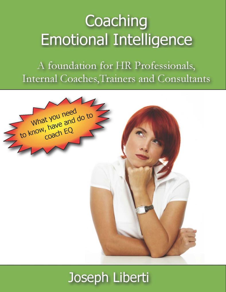 Coaching Emotional Intelligence: A foundation for HR Professionals Internal Coaches Consultants and Trainers