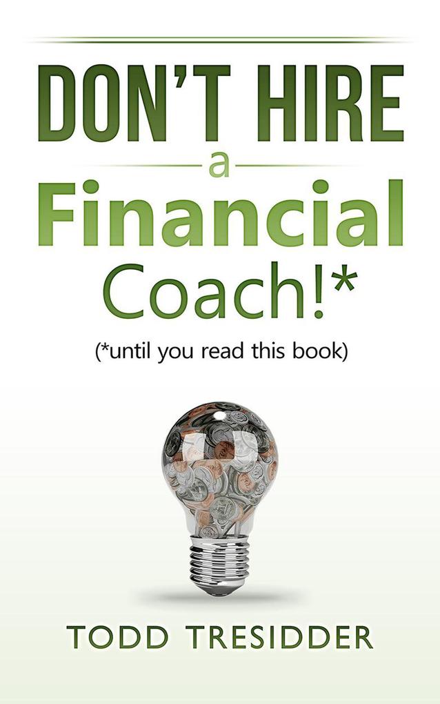 Don‘t Hire a Financial Coach! (Until You Read This Book)