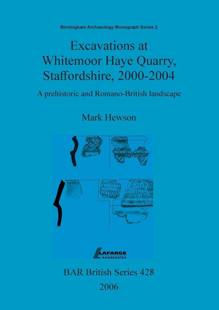 Excavations at Whitemoor Haye Quarry Staffordshire 2000-2004