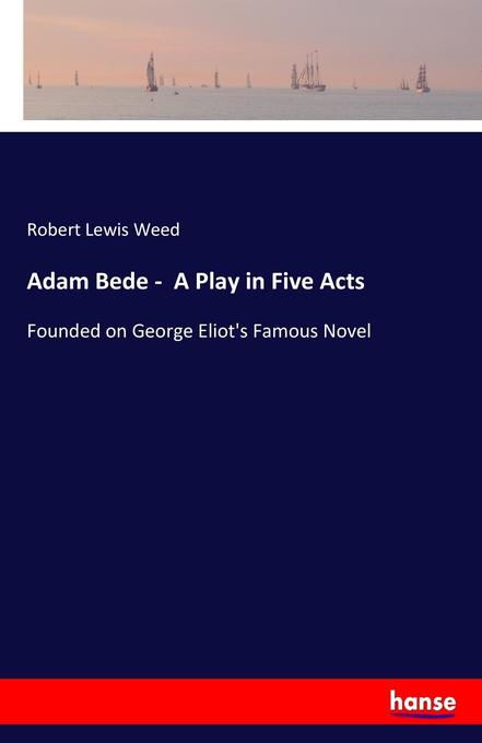 Adam Bede - A Play in Five Acts