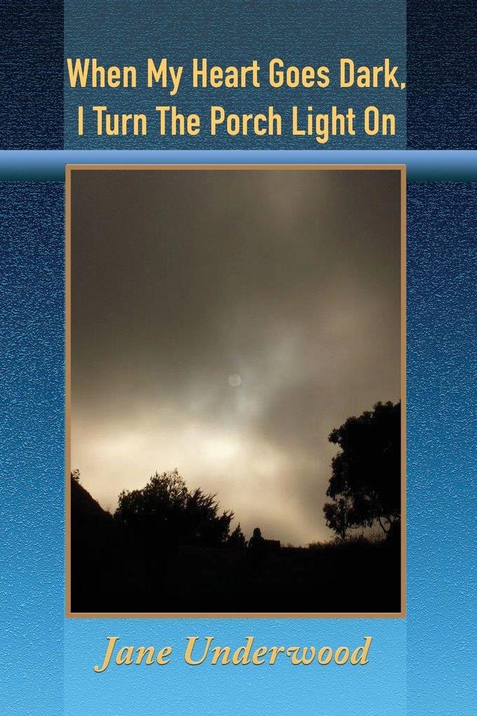 When My Heart Goes Dark I Turn the Porch Light On