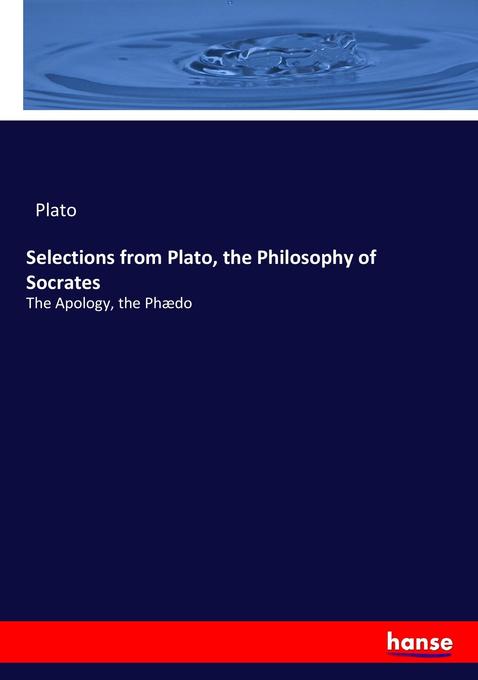 Selections from Plato the Philosophy of Socrates