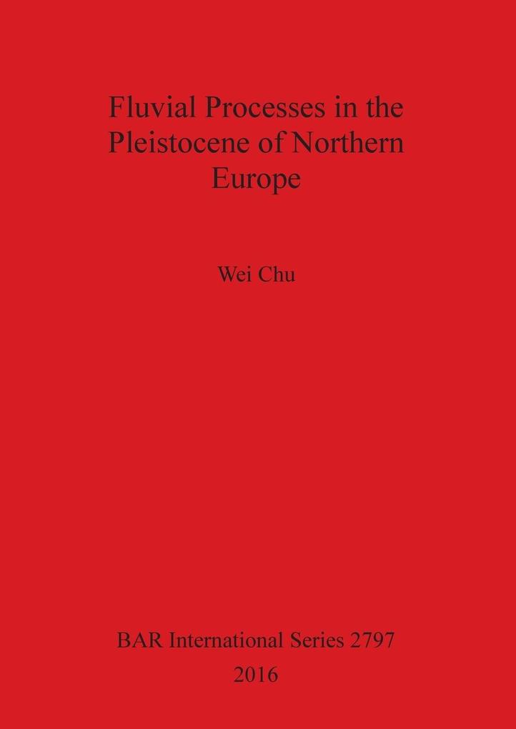 Fluvial Processes in the Pleistocene of Northern Europe