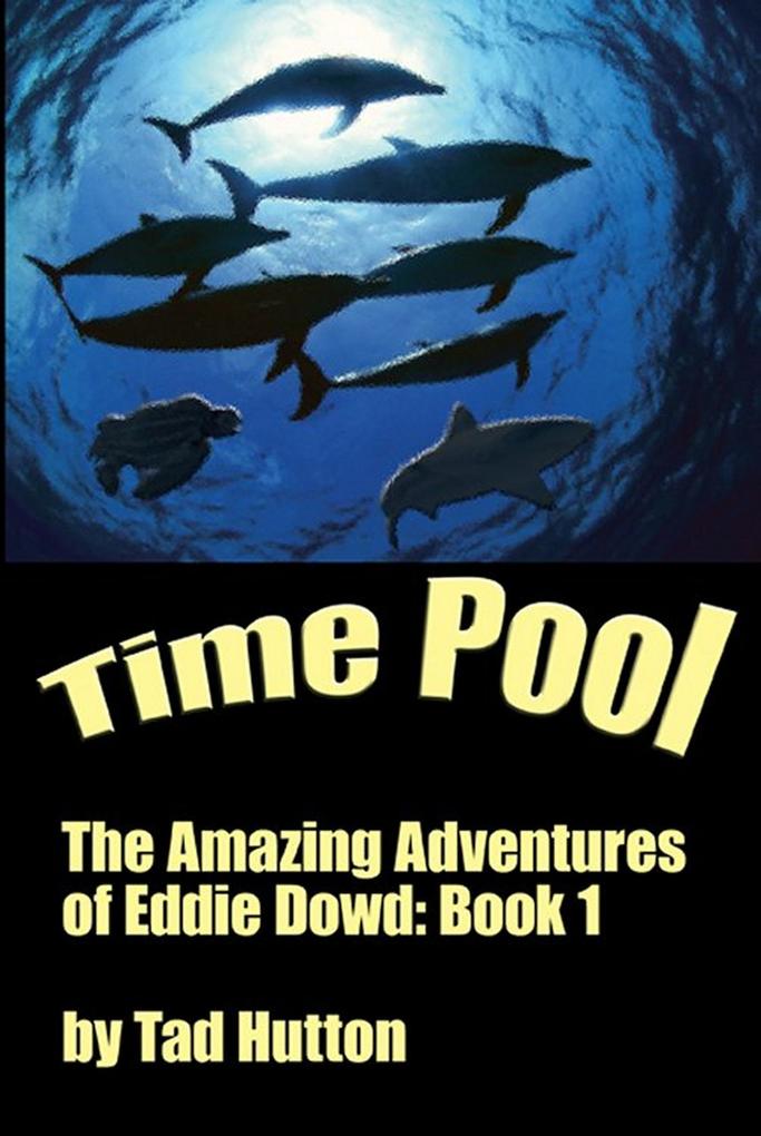 Time Pool: The Amazing Adventures of Eddie Dowd (Book I of a Trilogy)