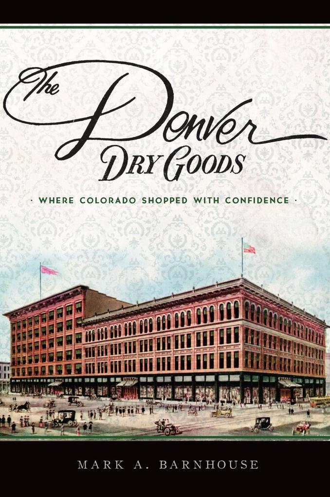 Denver Dry Goods: Where Colorado Shopped with Confidence